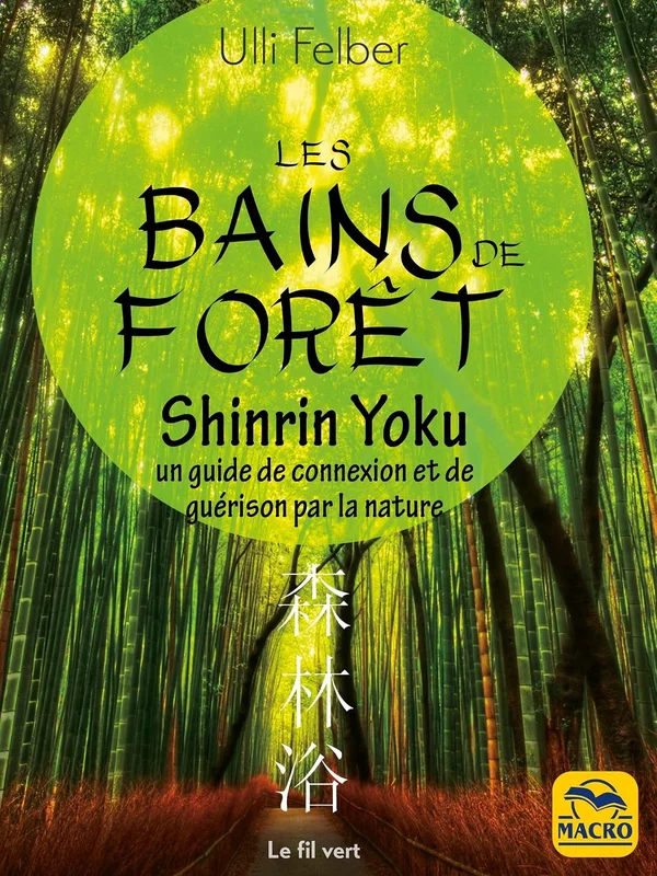 Bains de forêt - Shinrin Yoku: Un guide de connexion et de guérison par la nature (Le fil vert)