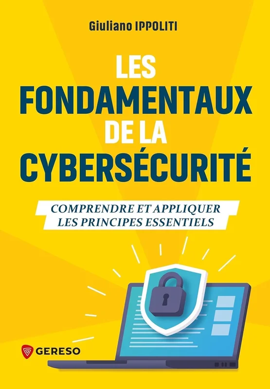Les fondamentaux de la cybersécurité: Comprendre et appliquer les principes essentiels
