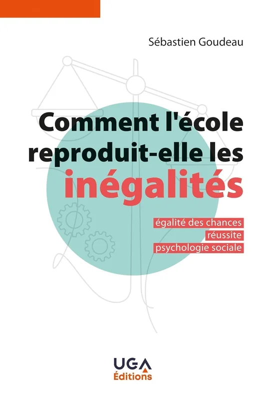 Comment l'école reproduit-elle les inégalités ?: Égalité des chances, réussite, psychologie sociale