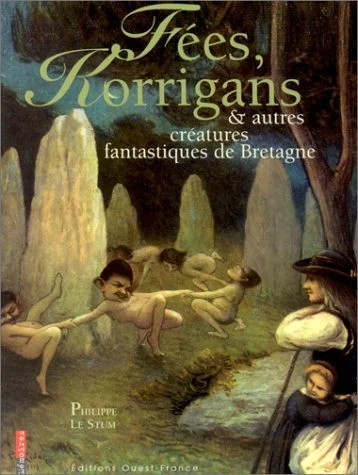 Fées, Korrigans et autres créatures fantastiques de bretagne