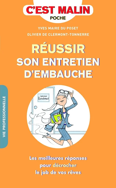 Réussir son entretien d'embauche, c'est malin: Les meilleures réponses pour décrocher le job de vos rêves !