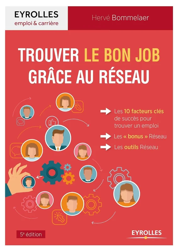 Trouver le bon job grâce au Réseau: Les 10 facteurs clés de succès pour trouver un emploi. Les "bonus" Réseau. Les outils Réseau.