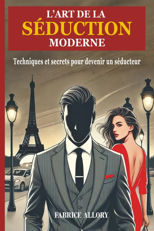 L'Art de la Séduction Moderne: Techniques et Secrets pour Devenir un Séducteur