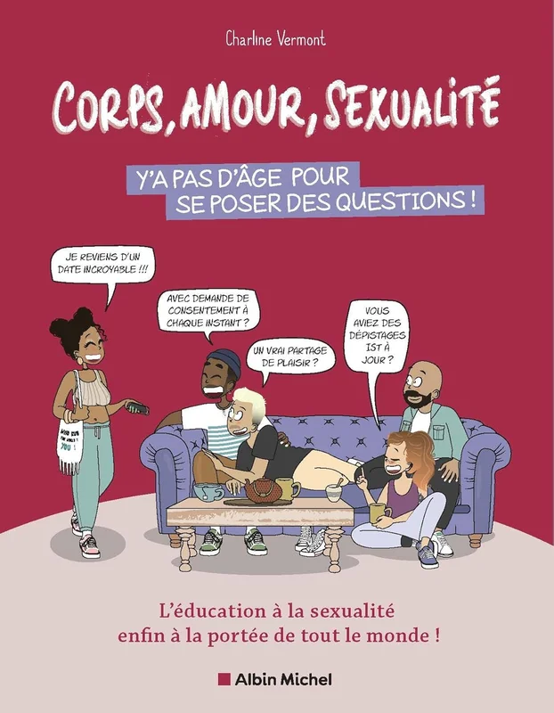 Corps, amour, sexualité : y'a pas d'âge pour se poser des questions !: L'éducation à la sexualité enfin à la portée de tout le monde !