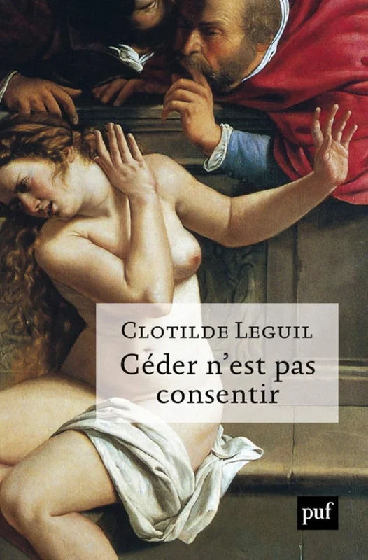 Céder n'est pas consentir: Une approche clinique et politique du consentement