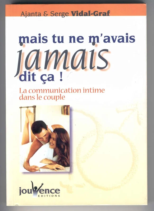 Mais tu ne m'avais jamais dit ça ! : La Communication intime dans le couple