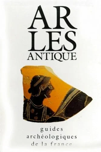 Arles Antique. Monuments Et Sites