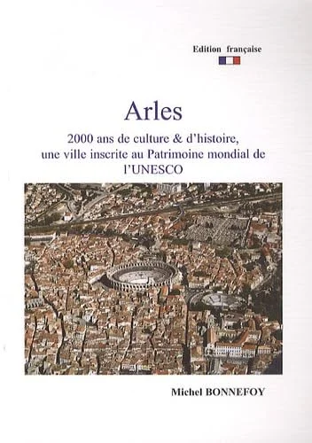 Arles, 2000 ans de culture et d'histoire, une ville inscrite au Patrimoine mondial de l'UNESCO