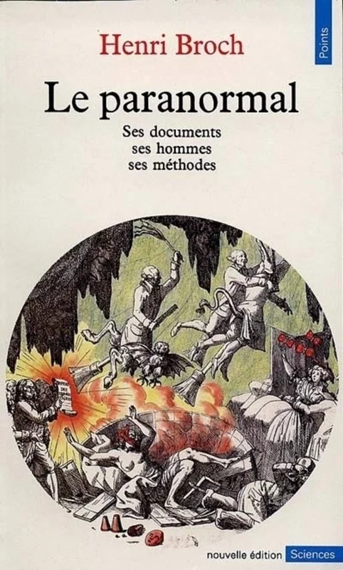 Le Paranormal : Ses documents - Ses hommes - Ses méthodes