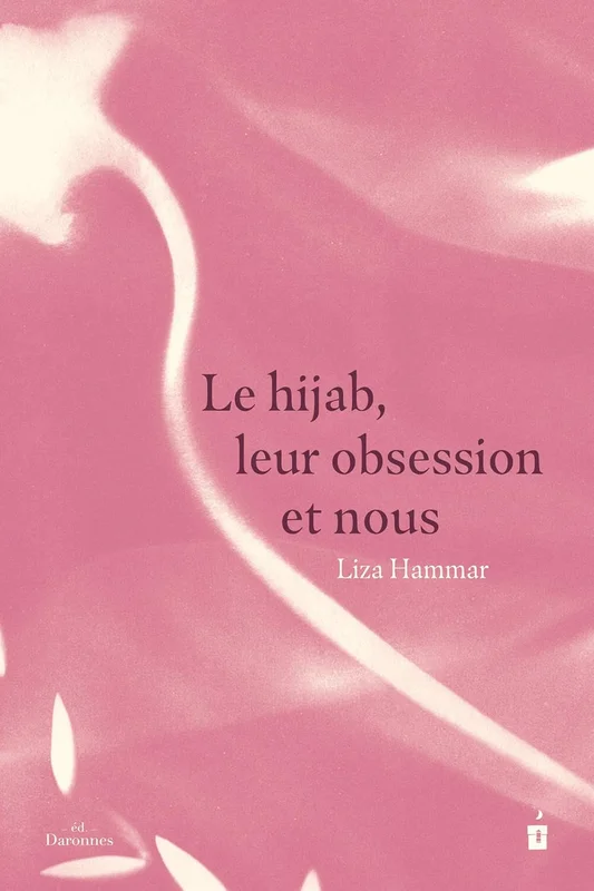Le voile, leur obsession et nous: Le hijab comme libération      Paperback – Big Book, 29 May 2026