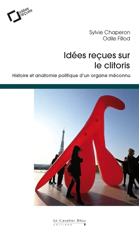 Idées reçues sur le clitoris: Histoire et anatomie politique d’un organe méconnu