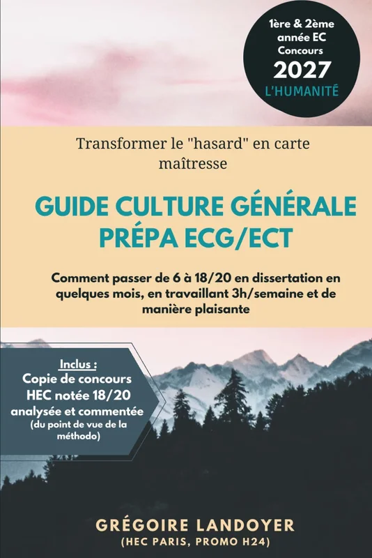 Guide Culture Générale prépa ECG/ECT: Comment passer de 6 à 18/20 en dissertation en quelques mois, en travaillant 3h/semaine et de manière plaisante