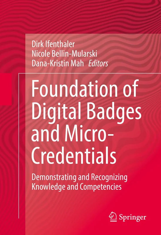 Foundation of Digital Badges and Micro-Credentials: Demonstrating and Recognizing Knowledge and Competencies (English Edition)