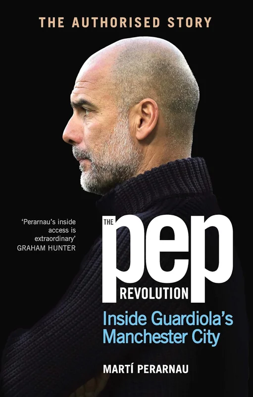 The Pep Revolution: Inside Guardiola’s Manchester City      Hardcover – 15 Aug. 2024