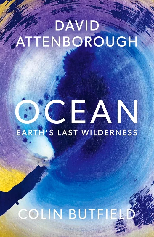 Ocean: Earth's Last Wilderness - THE LANDMARK NEW BOOK BY DAVID ATTENBOROUGH (English Edition)