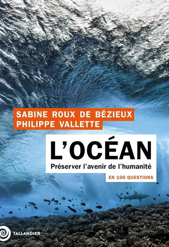L'océan en 100 questions: Préserver l’avenir de l’humanité