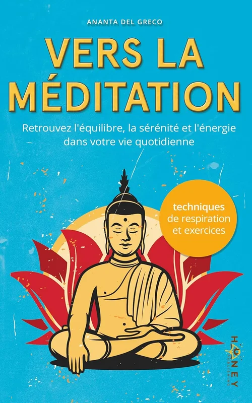 Vers la méditation: Retrouvez l'équilibre, la sérénité et l'énergie dans votre vie quotidienne (La paix qui est en vous!)