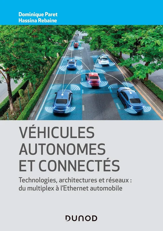Véhicules autonomes et connectés - Techniques, technologies, architectures et réseaux: Techniques, technologies, architectures et réseaux: du multiplex à l'ethernet automobile