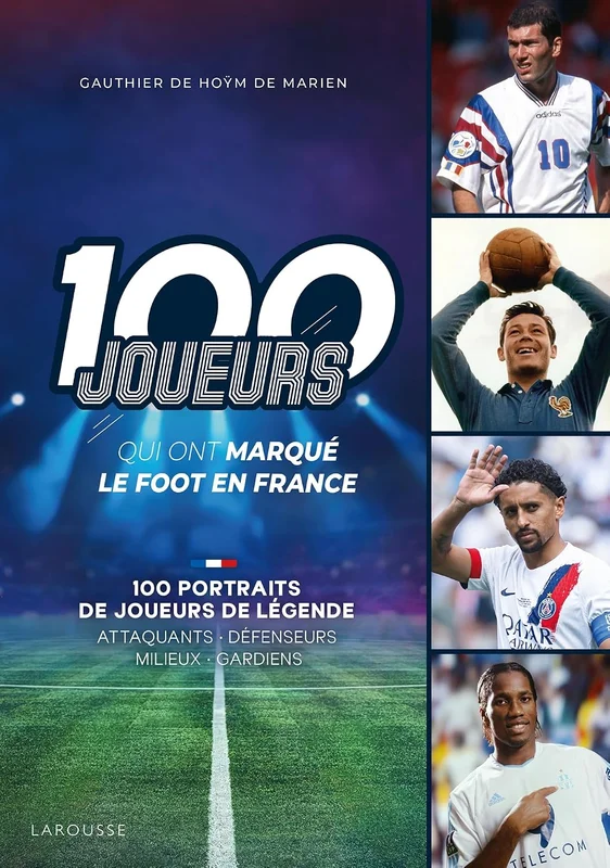 Les 100 joueurs qui ont marqué l'histoire du foot en France
