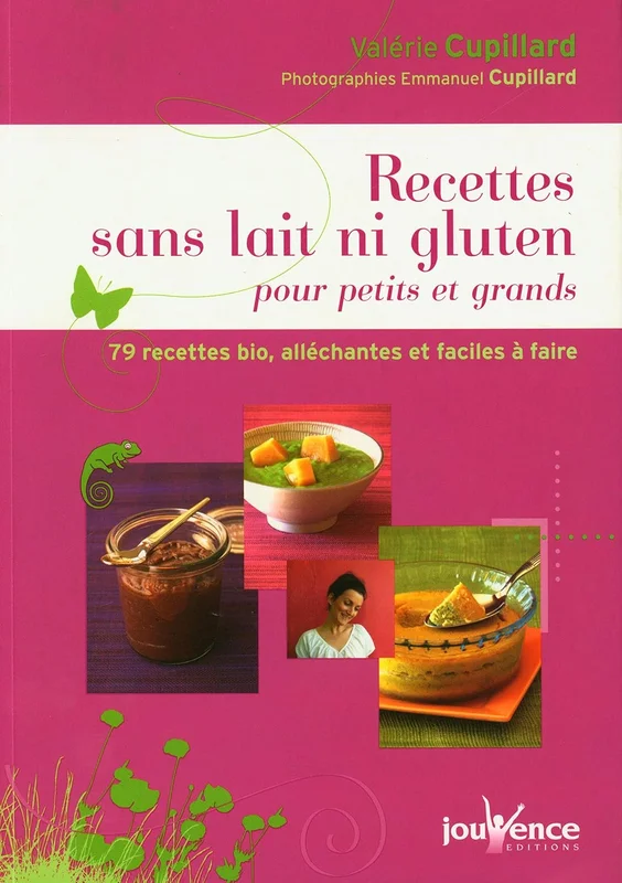 Recettes sans lait ni gluten pour petits et grands: 79 recettes bio, alléchantes et faciles à faire