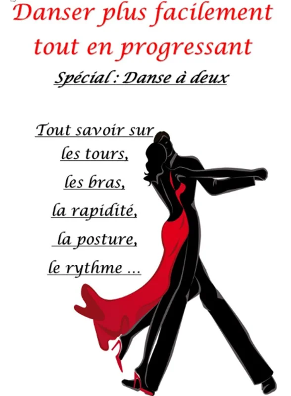 Danser plus facilement tout en progressant: Spécial Danse à deux: Tout savoir sur les tours, les bras, la rapidité, la posture, le rythme