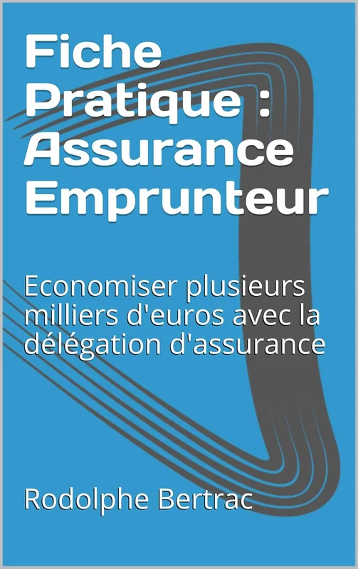 Fiche Pratique : Assurance Emprunteur: Economiser plusieurs milliers d'euros avec la délégation d'assurance