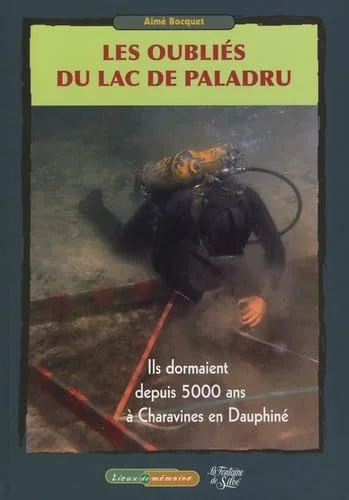 Les oubliés du lac de Paladru: Ils dormaient depuis 5000 ans à Charavines en Dauphiné      Paperback – 10 April 2012