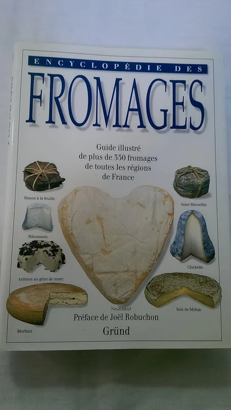 Encyclopédie des fromages - guide illustré de plus de 350 fromages de toutes les régions de France