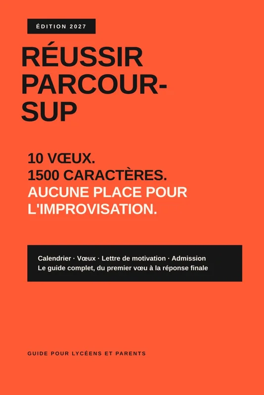 Réussir Parcoursup: Calendrier, vœux, lettre de motivation, admission — Le guide complet, du premier vœu à la réponse finale