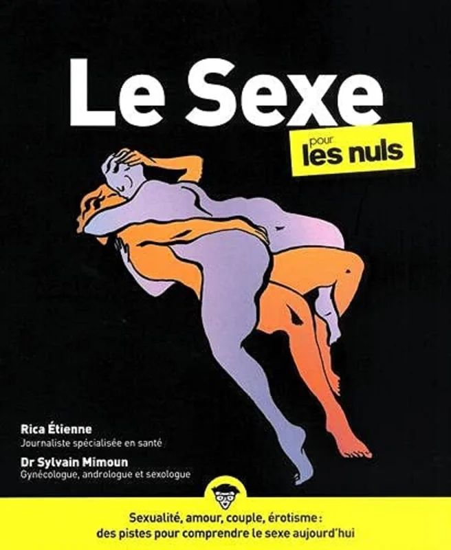 Le Sexe pour les Nuls: | Histoire de la sexualité, amour, couple, conseils pratiques, difficultés sexuelles, orgasme et fantaisies