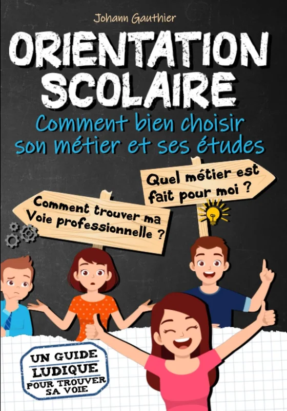 ORIENTATION SCOLAIRE : Comment bien choisir son métier et ses études: Quel métier est fait pour moi, comment trouver sa voie professionnelle - Orientation collège et lycée