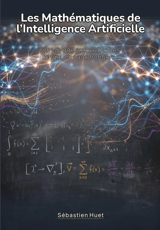 Les Mathématiques de l'Intelligence Artificielle: Un voyage accessible des fondations aux frontières