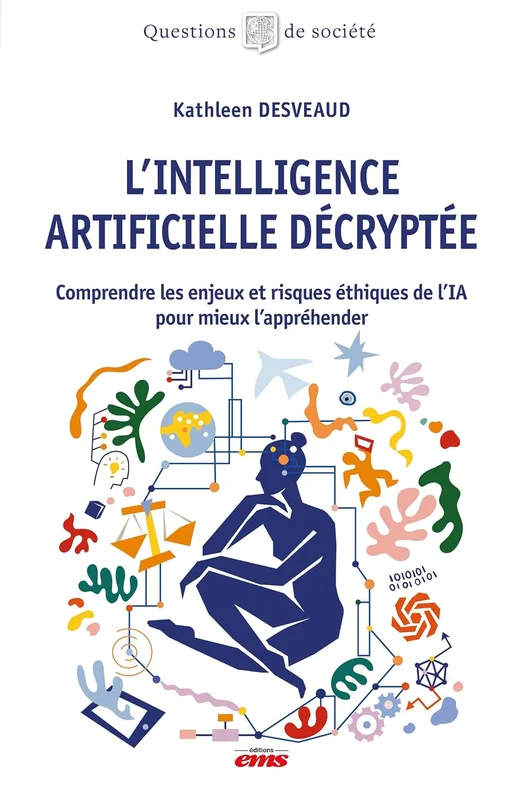 L'intelligence artificielle décryptée: Comprendre les enjeux et risques éthiques de l’IA pour mieux l’appréhender