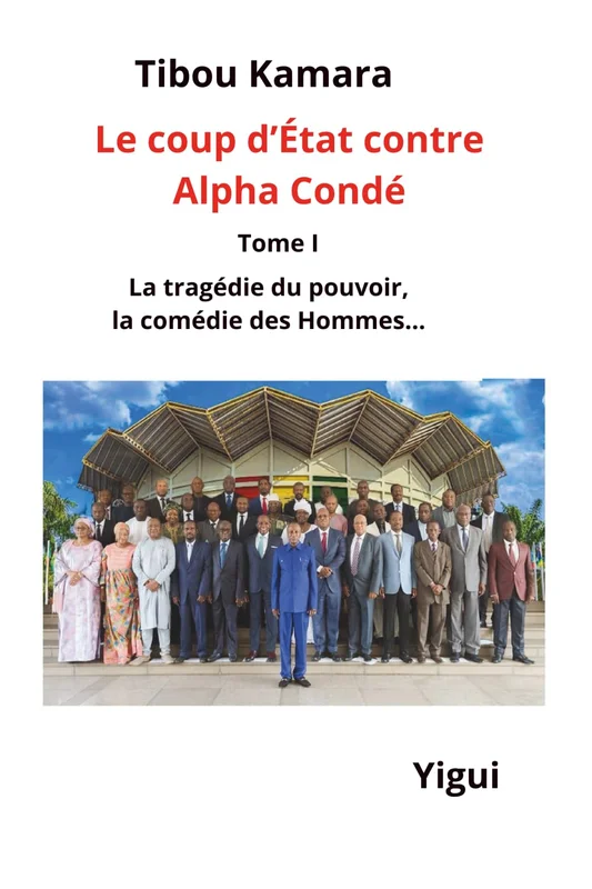 Le coup d'État contre Alpha Condé: Tome I La tragédie du pouvoir, la comédie des Hommes...      Broché – Grands caractères, 4 janvier 2026