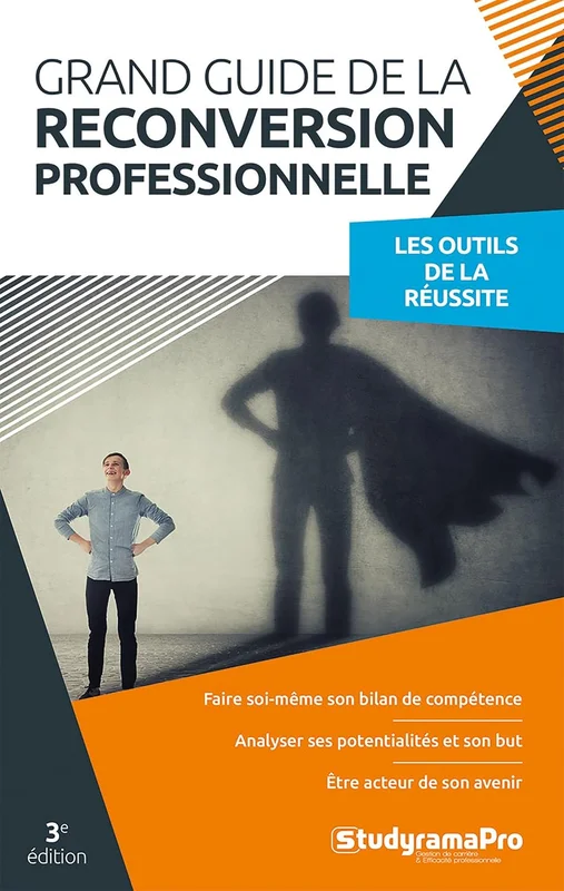Grand guide de la reconversion professionnelle: Les outils de la réussite
