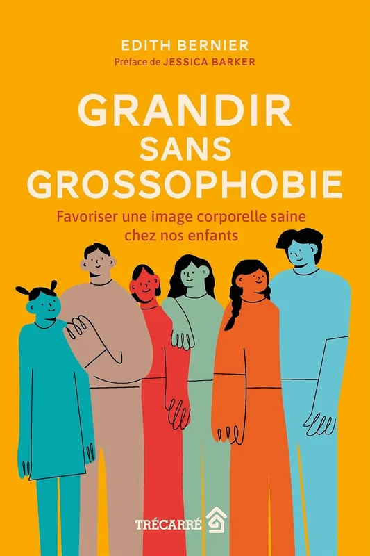 Grandir sans grossophobie - Favoriser une image corporelle saine chez nos enfants: Favoriser une image corporelle saine chez nos enfants