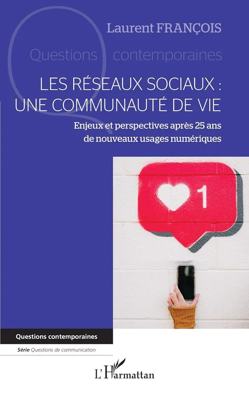 Les réseaux sociaux : une communauté de vie: Enjeux et perspectives après 25 ans de nouveaux usages numériques (Questions contemporaines)