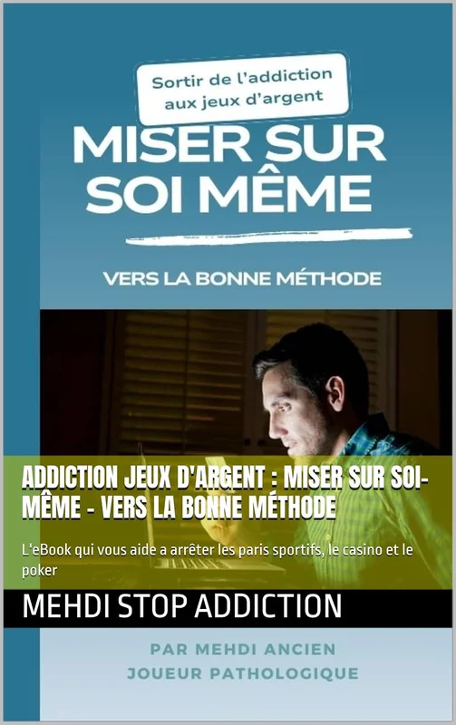 Addiction Jeux d'Argent : Miser sur soi-même – Vers la bonne méthode: L'eBook qui vous aide a arrêter les paris sportifs, le casino et le poker