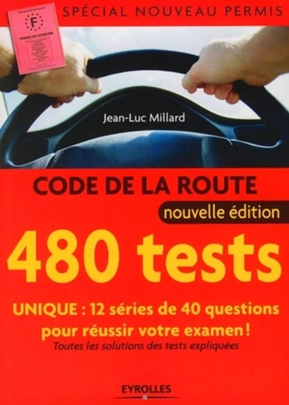 Code de la route - 480 tests - Spécial nouveau permis: Unique : 12 séries de 40 questions pour réussir votre examen - Toutes les solutions des tests expliquées