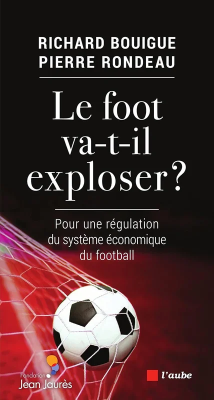 Le Foot va-t-il exploser ?: Pour une régulation du système économique du football (Monde en cours)