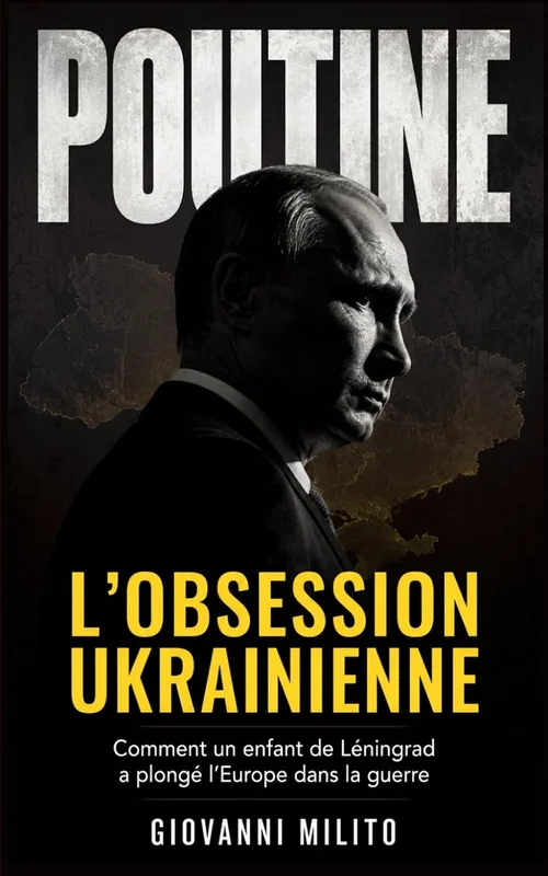 L’OBSESSION UKRAINIENNE : Comment un enfant de Léningrad a plongé l’Europe dans la guerre: "Analyse géopolitique de la guerre en Europe, Décryptage ... Les vraies motivations de l'invasion russe"