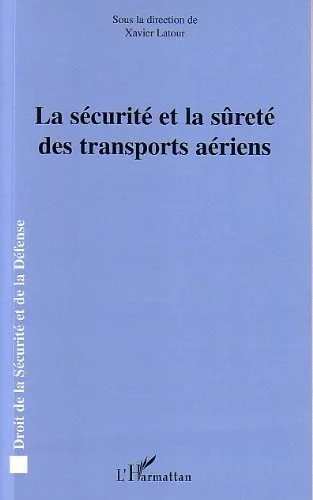 La sécurité et la sûreté des transports aériens (Droit de la sécurité et de la défense)