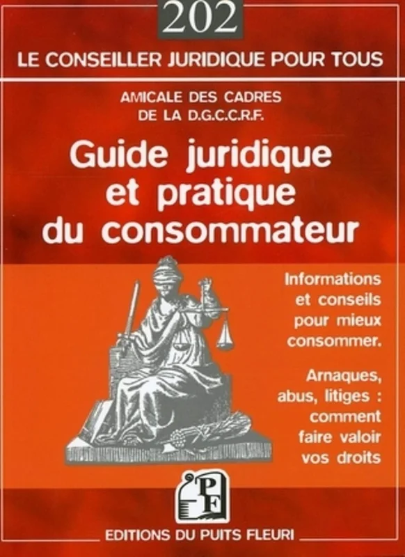 GUIDE JURIDIQUE ET PRATIQUE DU CONSOMMATEUR. INFORMATIONS ETCONSEILS POUR MIEUX: INFORMATIONS ET CONSEILS POUR MIEUX CONSOMMER - ARNAQUES, ABUS, LITIGES : COMMEN