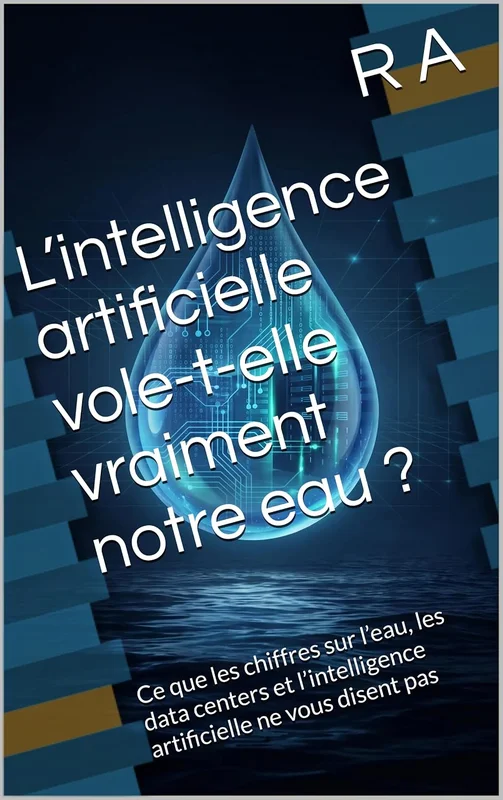 L’intelligence artificielle vole-t-elle vraiment notre eau ?: Ce que les chiffres sur l’eau, les data centers et l’intelligence artificielle ne vous disent pas