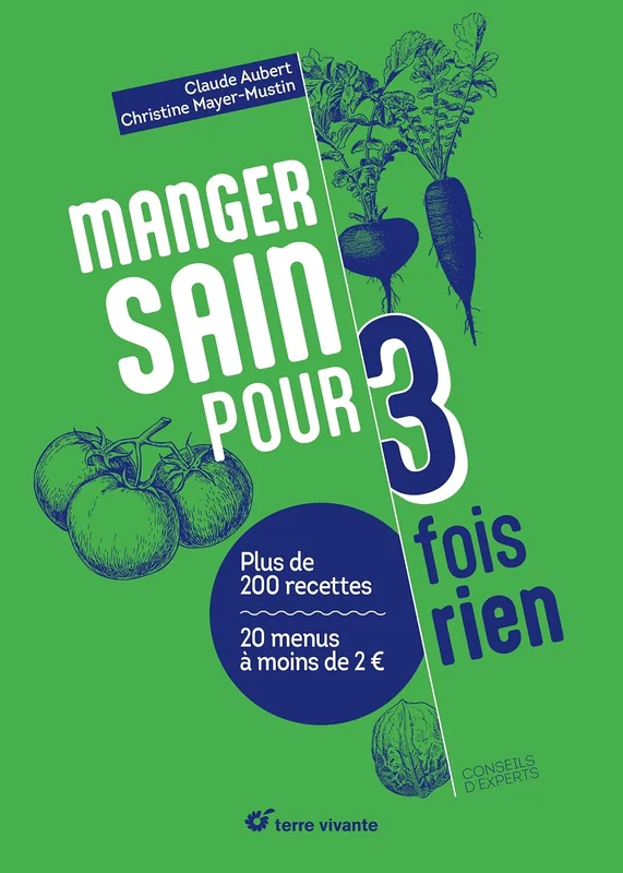 Manger sain pour trois fois rien - Nouvelle édition: Plus de 200 recettes - 20 menus à moins de 2€