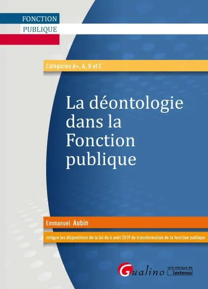 La déontologie dans la fonction publique: Réformée par la loi n°2019-828 du 6 août 2019 qui créé la Haute Autorité pour la Transparence de la Vie Publique (HATVP)