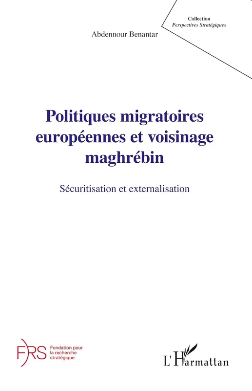 Politiques migratoires européennes et voisinage maghrébin: Sécuritisation et externalisation