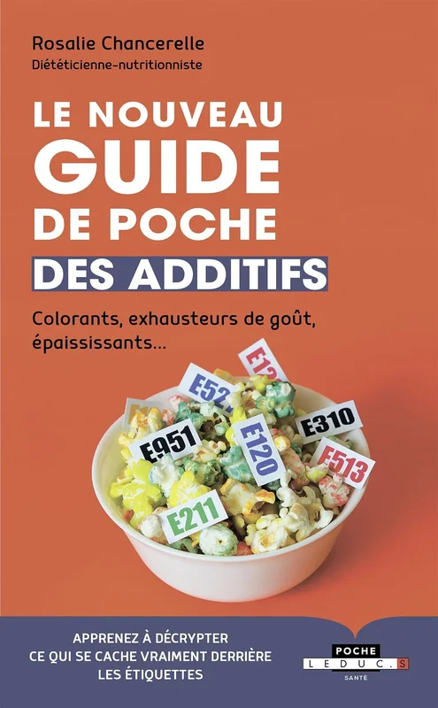 Le nouveau guide de poche des additifs: colorants, exhausteurs de gout, epaississants...