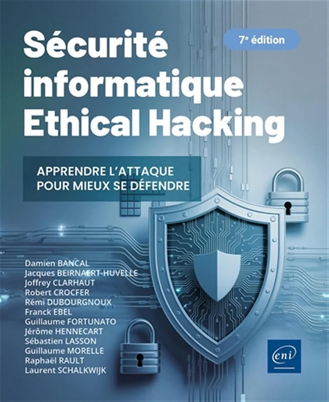 Sécurité informatique - Ethical Hacking : Apprendre l'attaque pour mieux se défendre (7e édition)