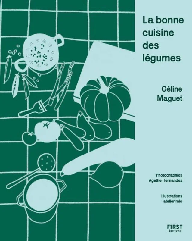 La bonne cuisine des légumes: l'abécédaire du légume quotidien
